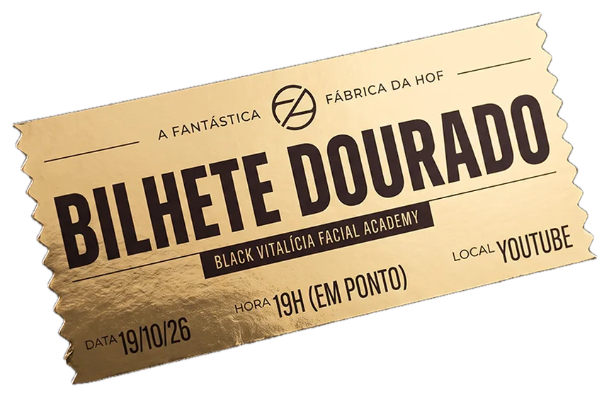 Bilhete dourado da Fantástica Fábrica da HOF: Black Vitalícia Facial Academy, 19/10/26, 19h em ponto, no YouTube